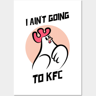 I Ain't Going to KFC - Chicken Funny Quote Posters and Art